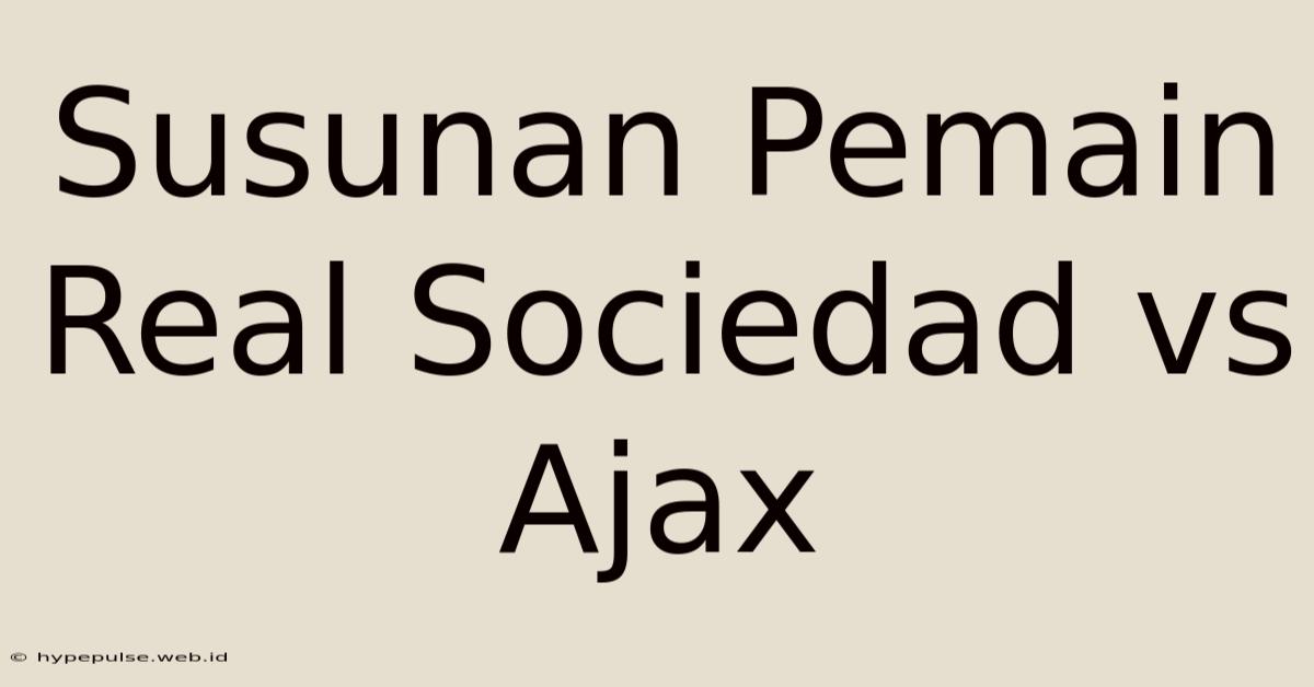 Susunan Pemain Real Sociedad Vs Ajax