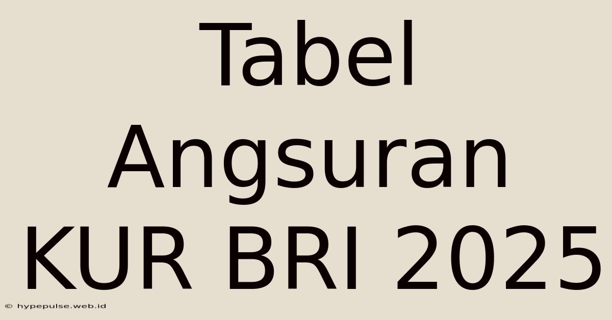 Tabel Angsuran KUR BRI 2025