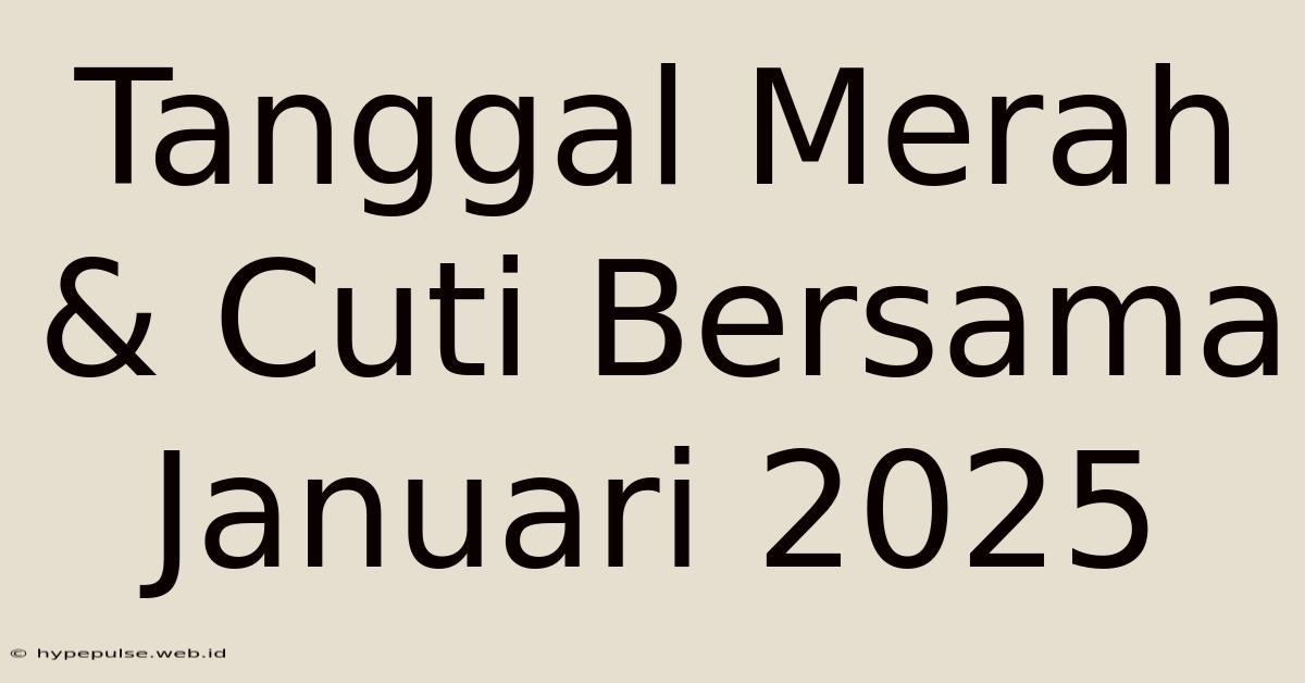 Tanggal Merah & Cuti Bersama Januari 2025