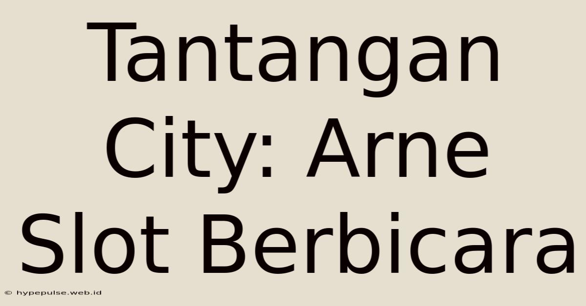 Tantangan City: Arne Slot Berbicara