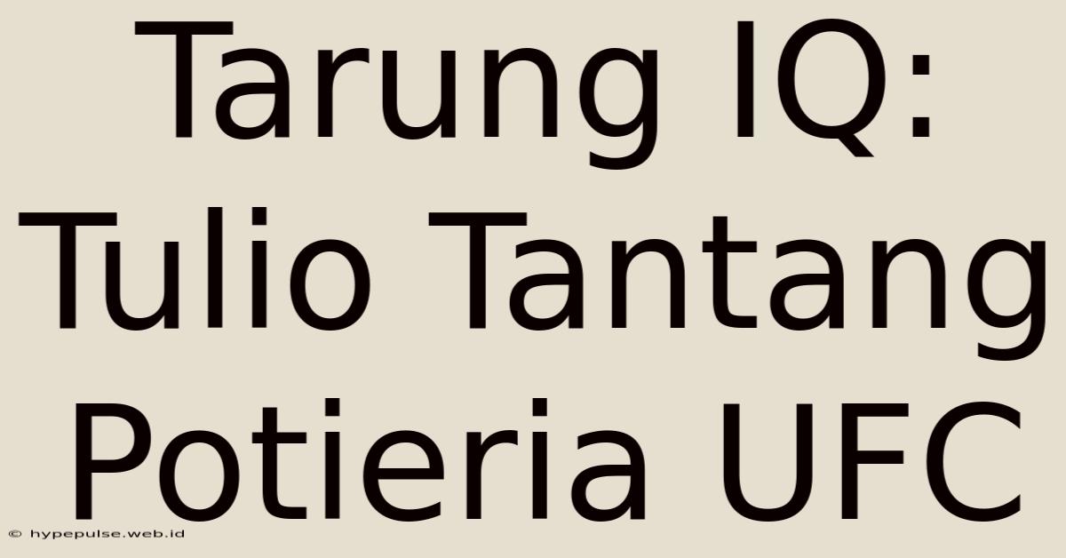 Tarung IQ: Tulio Tantang Potieria UFC