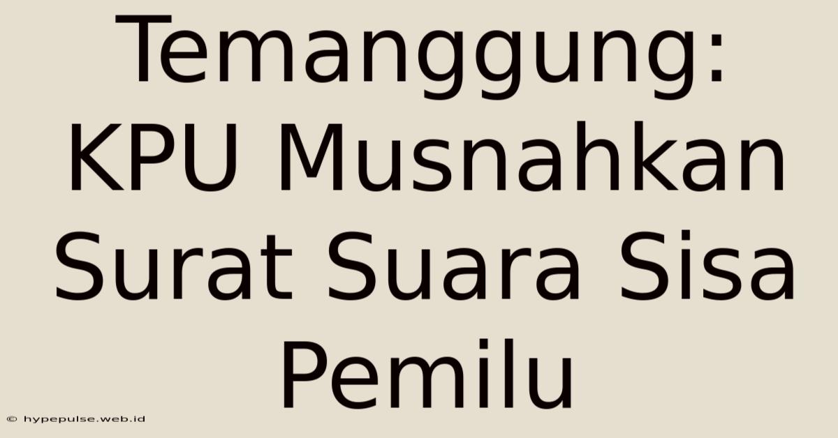 Temanggung: KPU Musnahkan Surat Suara Sisa Pemilu