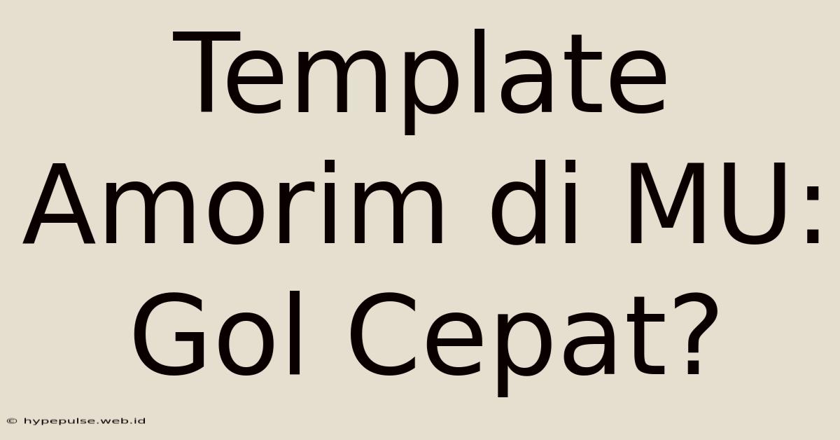 Template Amorim Di MU: Gol Cepat?