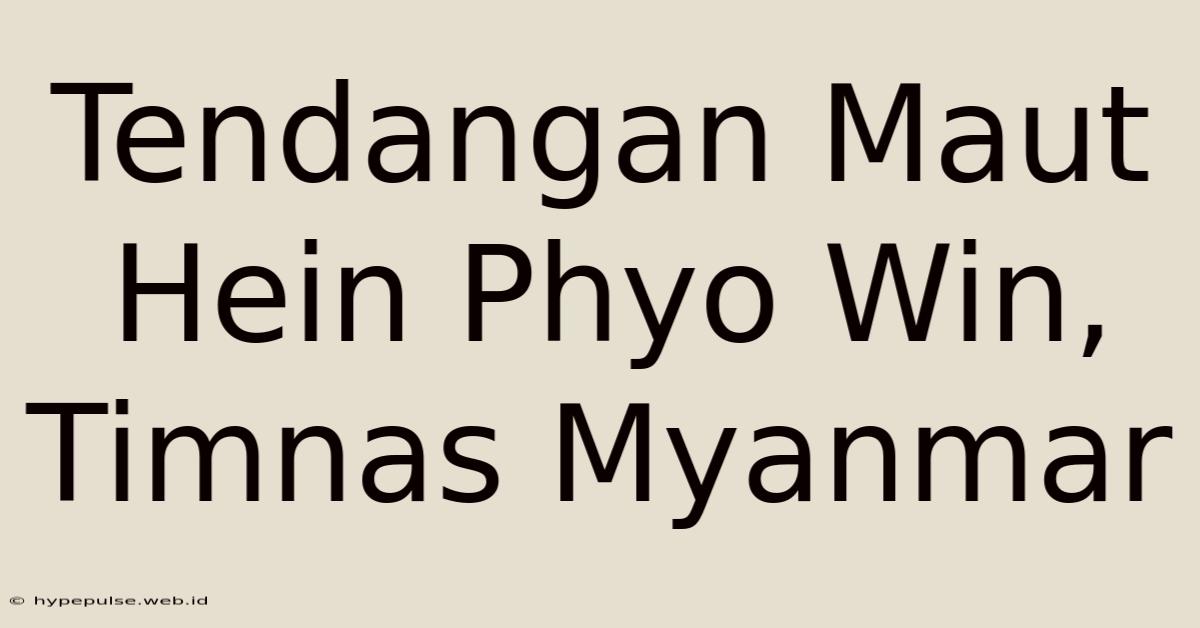 Tendangan Maut Hein Phyo Win, Timnas Myanmar