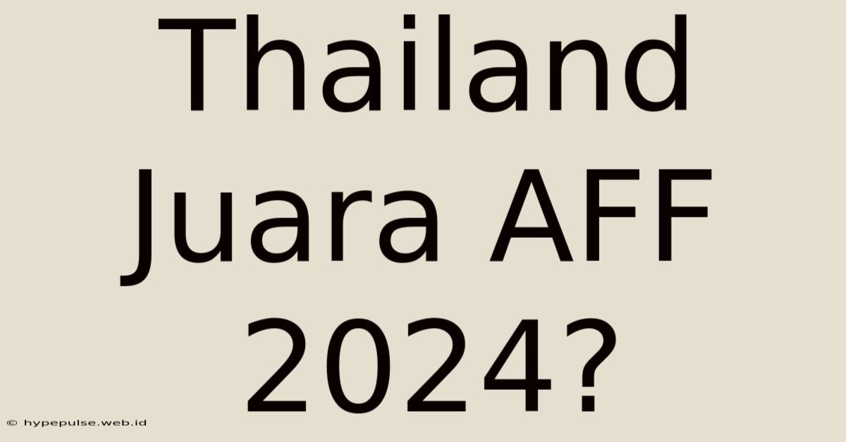 Thailand Juara AFF 2024?