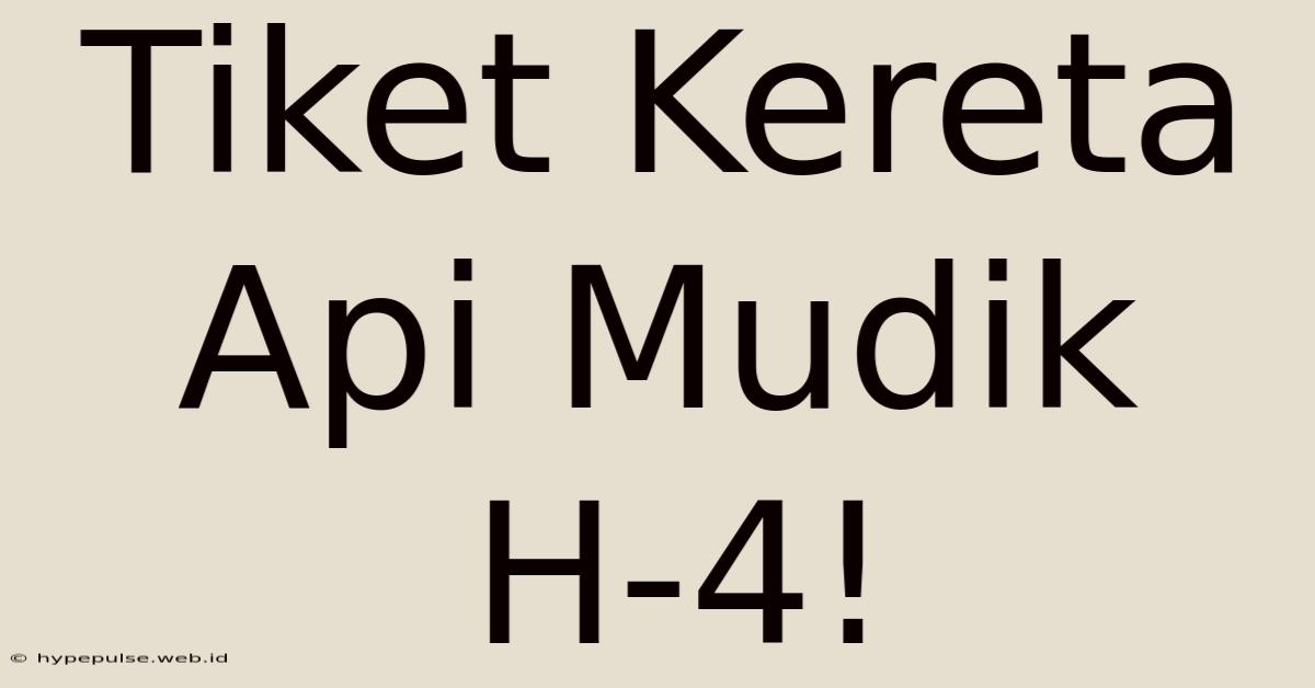 Tiket Kereta Api Mudik H-4!