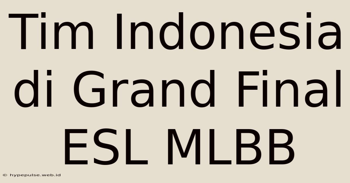 Tim Indonesia Di Grand Final ESL MLBB