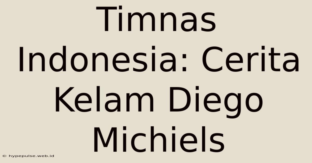 Timnas Indonesia: Cerita Kelam Diego Michiels