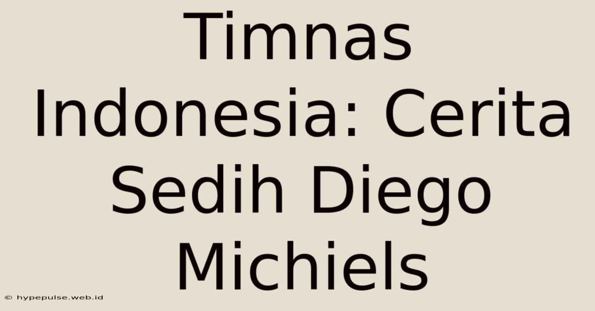 Timnas Indonesia: Cerita Sedih Diego Michiels