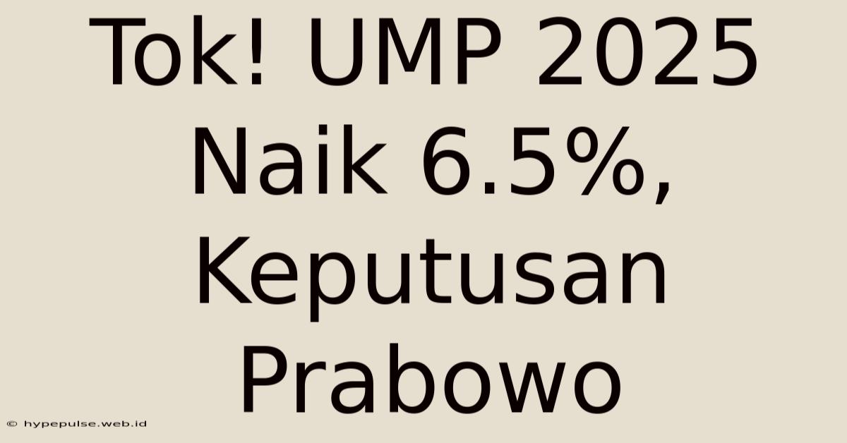 Tok! UMP 2025 Naik 6.5%, Keputusan Prabowo