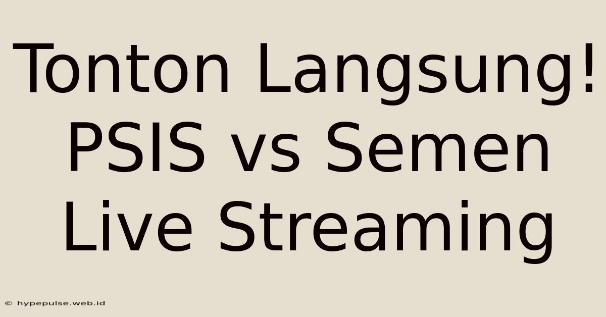 Tonton Langsung! PSIS Vs Semen Live Streaming