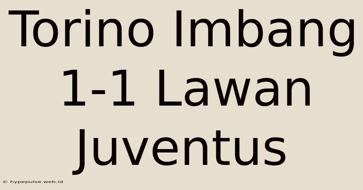 Torino Imbang 1-1 Lawan Juventus