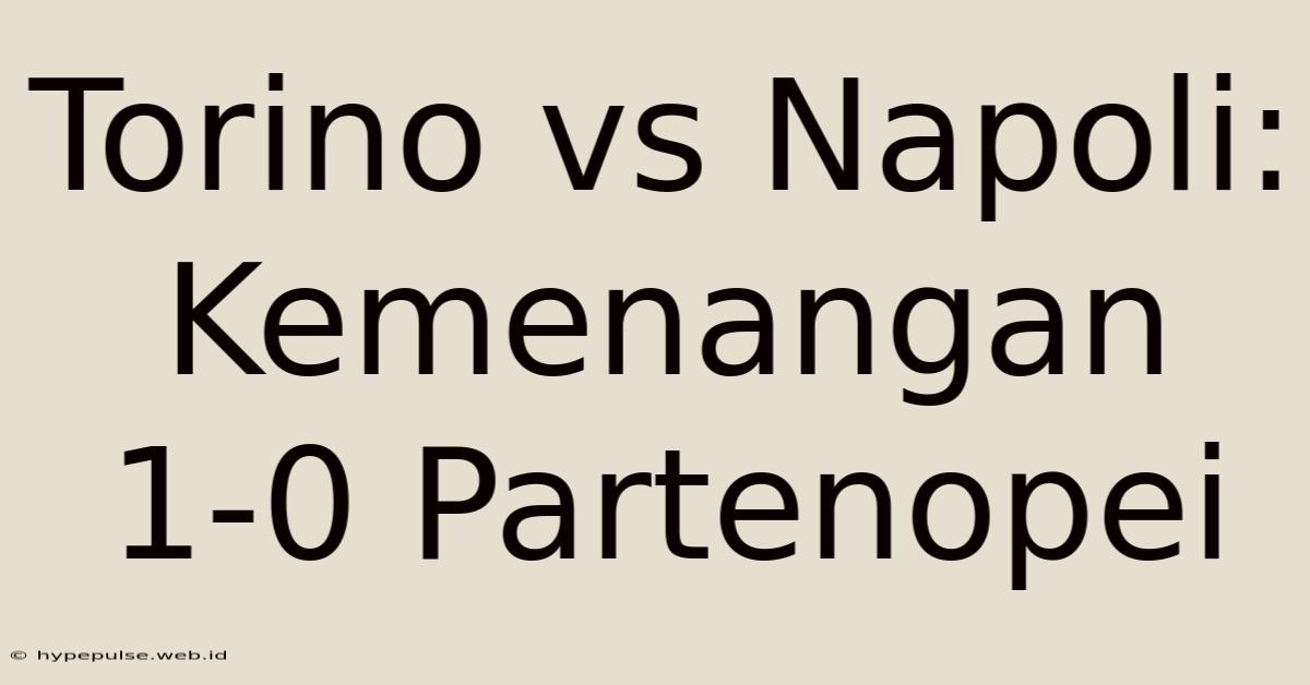 Torino Vs Napoli: Kemenangan 1-0 Partenopei