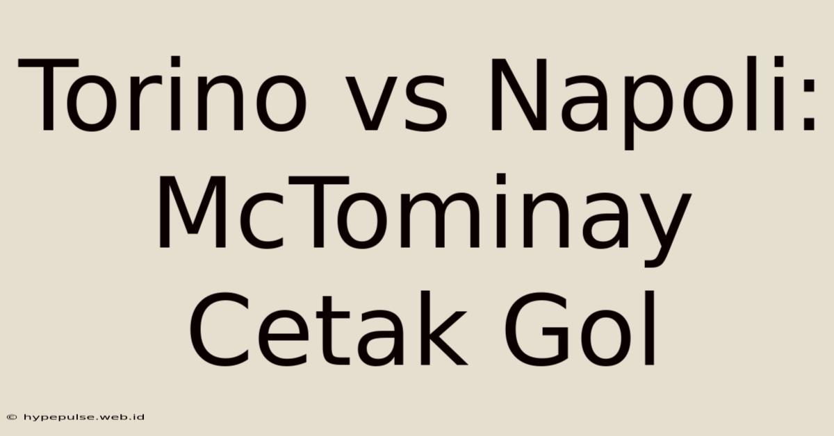 Torino Vs Napoli: McTominay Cetak Gol