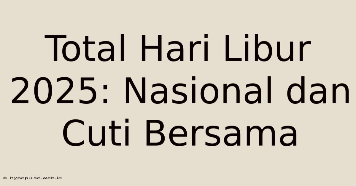 Total Hari Libur 2025: Nasional Dan Cuti Bersama