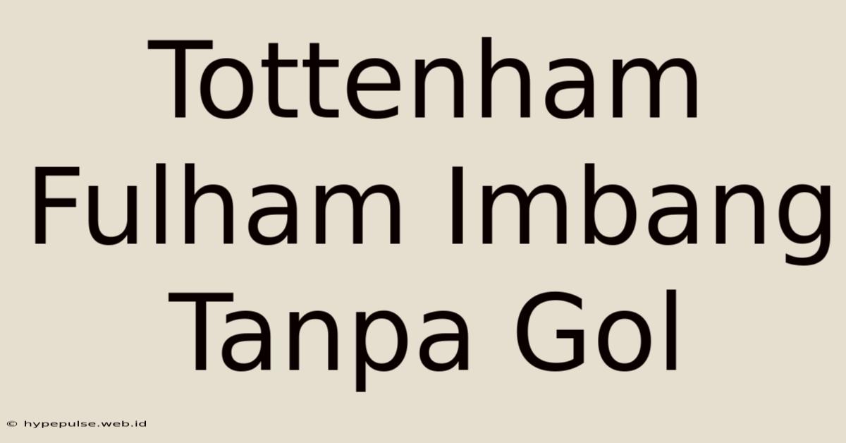 Tottenham Fulham Imbang Tanpa Gol