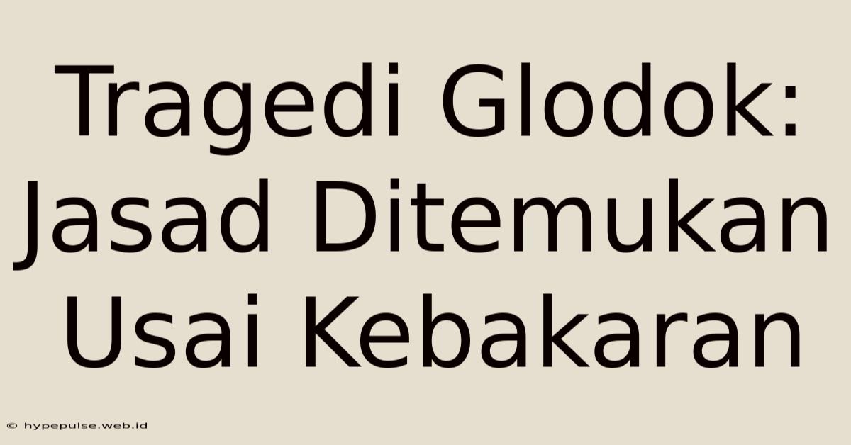 Tragedi Glodok: Jasad Ditemukan Usai Kebakaran