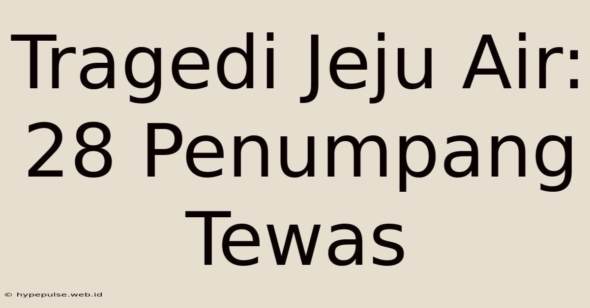 Tragedi Jeju Air: 28 Penumpang Tewas