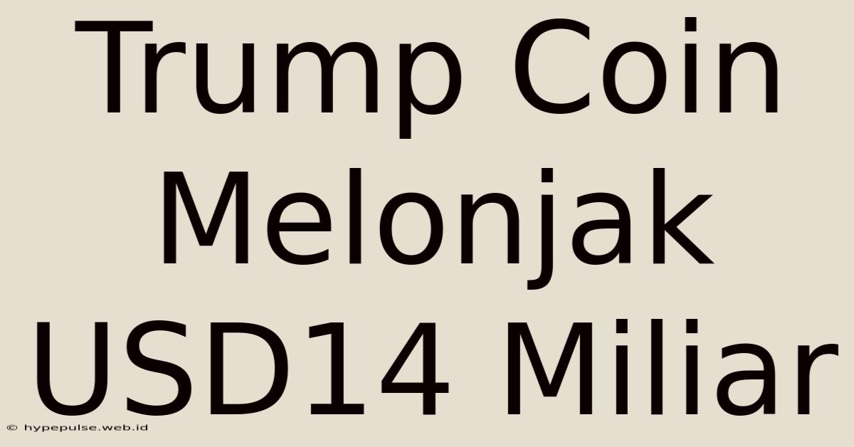 Trump Coin Melonjak USD14 Miliar