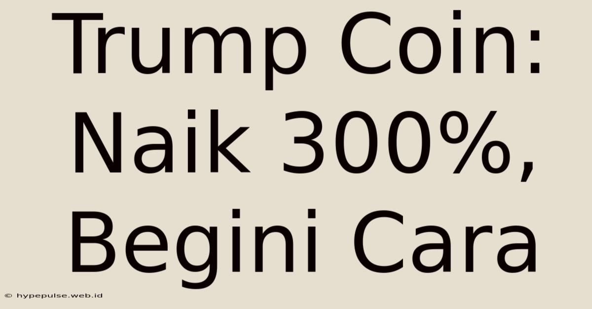 Trump Coin: Naik 300%, Begini Cara