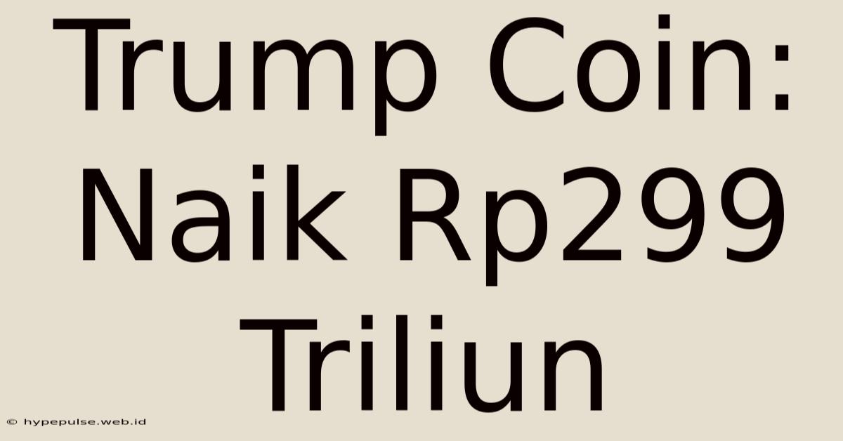 Trump Coin: Naik Rp299 Triliun