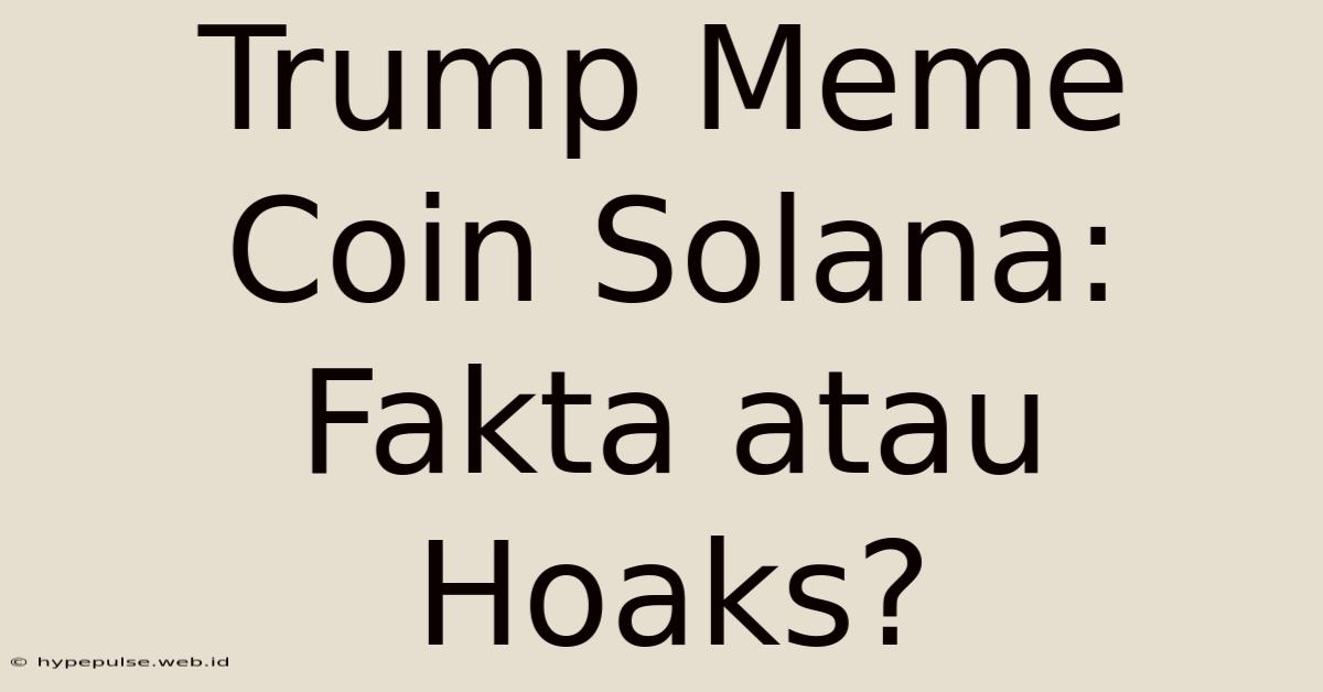 Trump Meme Coin Solana: Fakta Atau Hoaks?