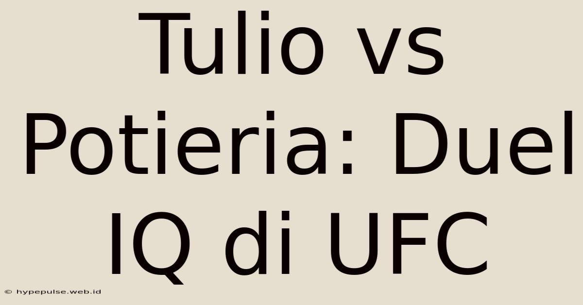 Tulio Vs Potieria: Duel IQ Di UFC