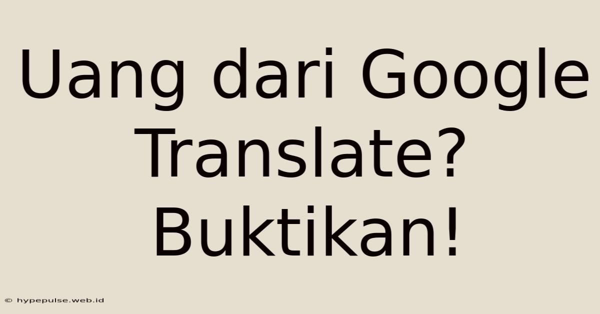 Uang Dari Google Translate? Buktikan!