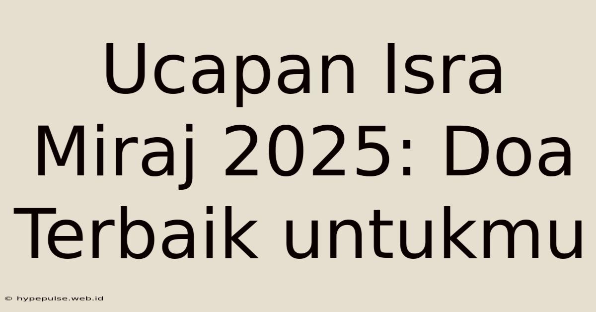 Ucapan Isra Miraj 2025: Doa Terbaik Untukmu