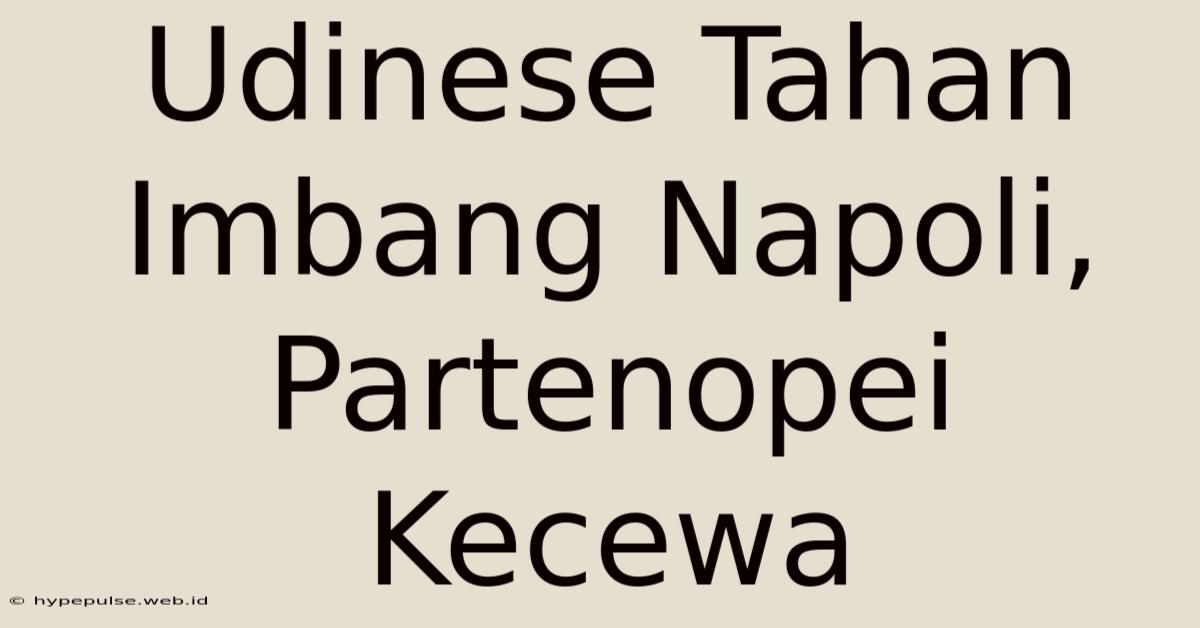 Udinese Tahan Imbang Napoli, Partenopei Kecewa