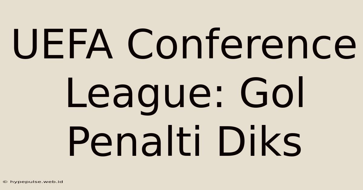 UEFA Conference League: Gol Penalti Diks