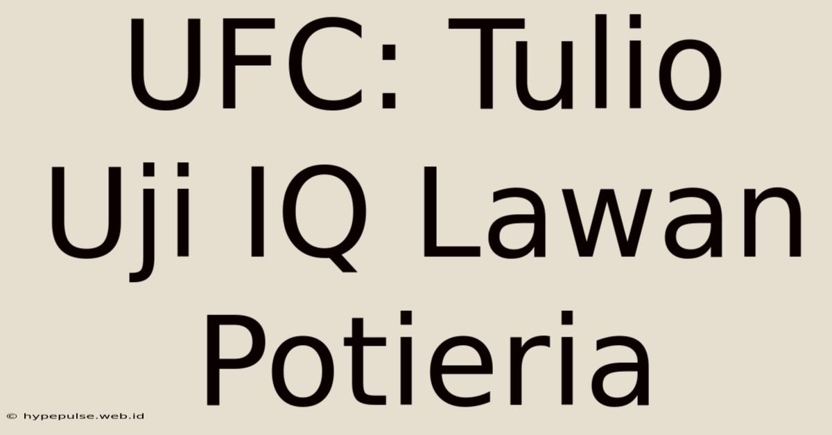 UFC: Tulio Uji IQ Lawan Potieria