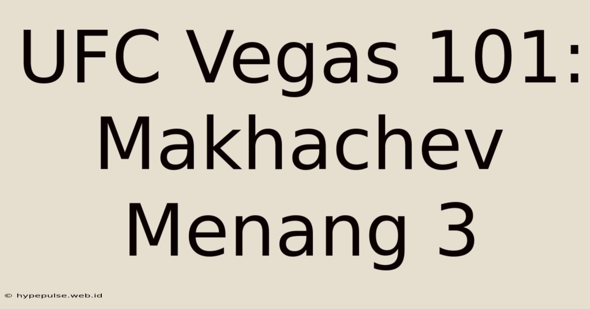 UFC Vegas 101: Makhachev Menang 3