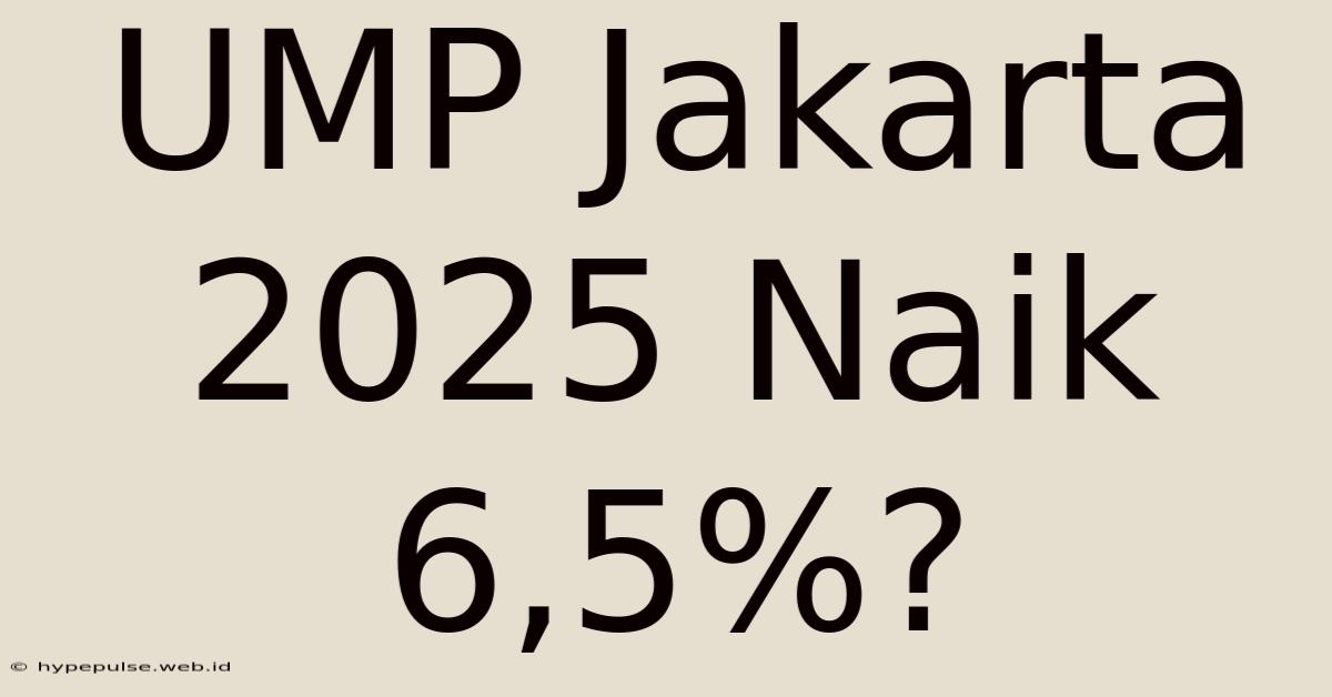 UMP Jakarta 2025 Naik 6,5%?