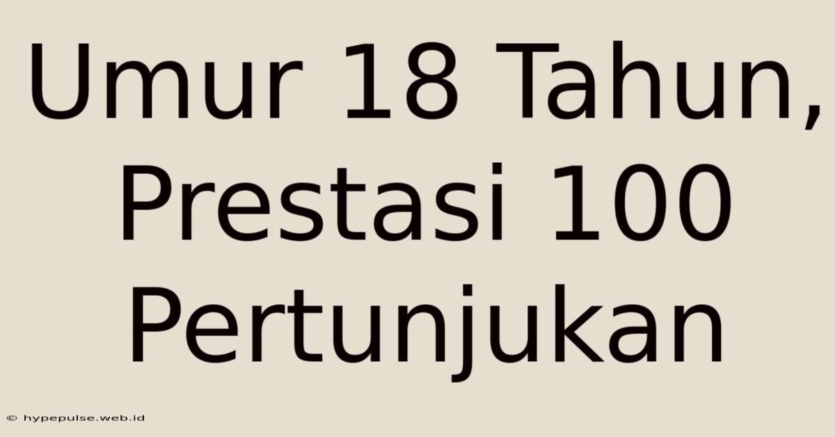 Umur 18 Tahun, Prestasi 100 Pertunjukan