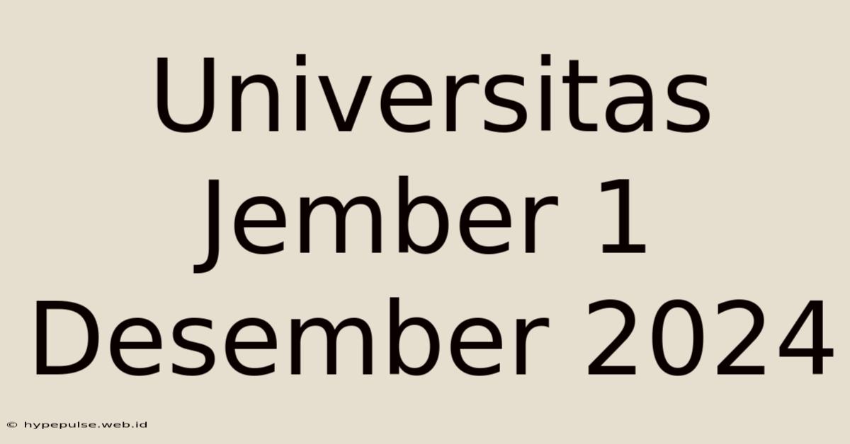 Universitas Jember 1 Desember 2024