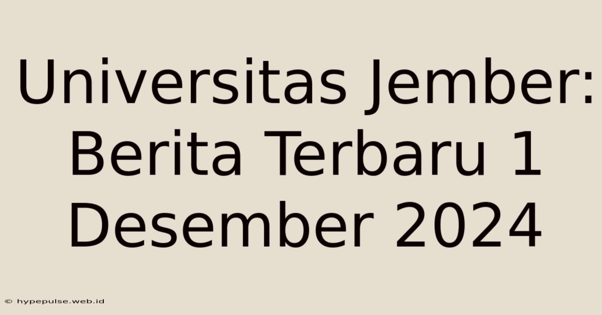 Universitas Jember: Berita Terbaru 1 Desember 2024