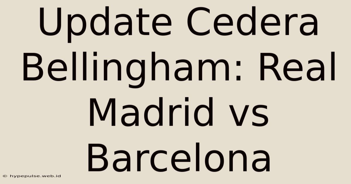 Update Cedera Bellingham: Real Madrid Vs Barcelona