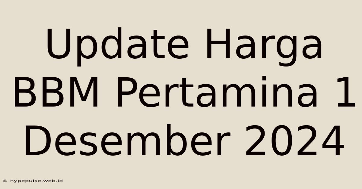 Update Harga BBM Pertamina 1 Desember 2024