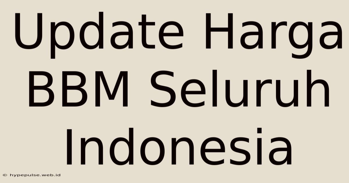 Update Harga BBM Seluruh Indonesia