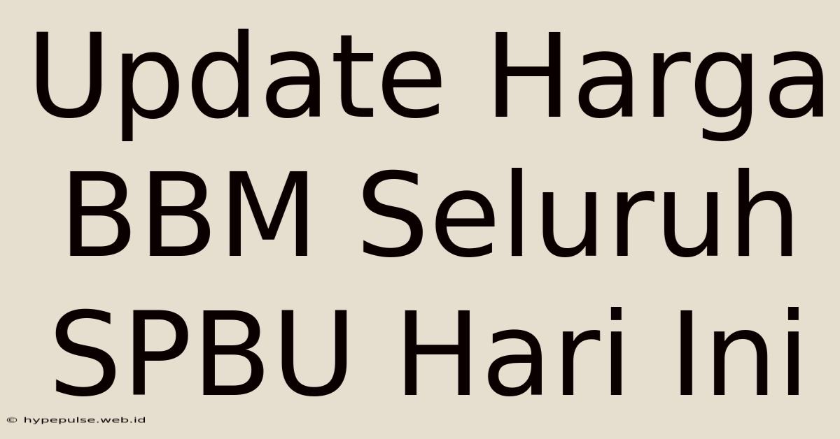 Update Harga BBM Seluruh SPBU Hari Ini