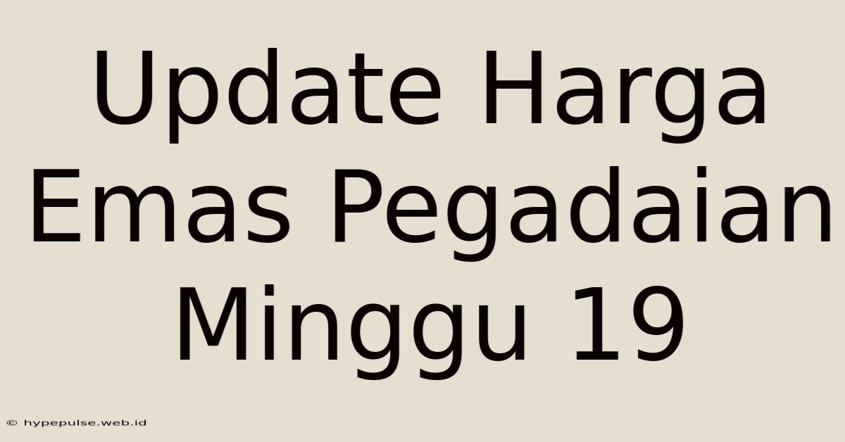 Update Harga Emas Pegadaian Minggu 19