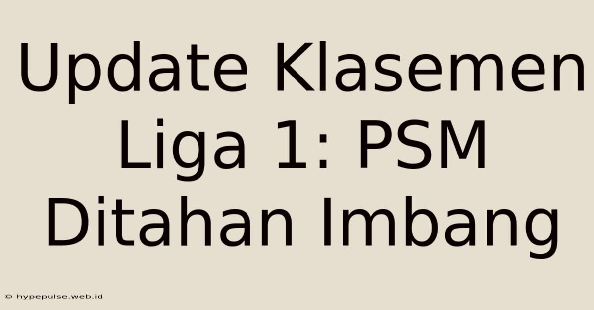 Update Klasemen Liga 1: PSM Ditahan Imbang