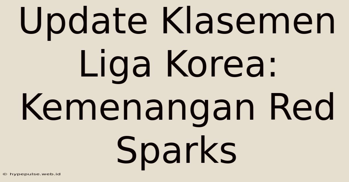 Update Klasemen Liga Korea: Kemenangan Red Sparks