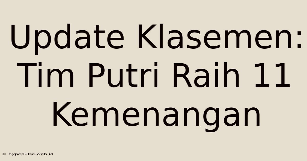 Update Klasemen: Tim Putri Raih 11 Kemenangan