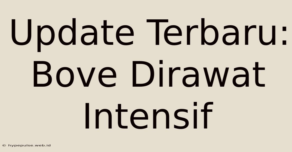 Update Terbaru: Bove Dirawat Intensif