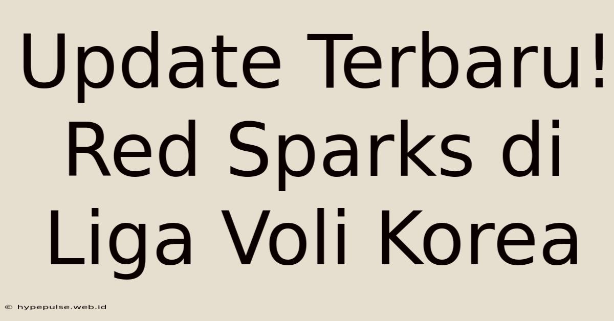 Update Terbaru! Red Sparks Di Liga Voli Korea