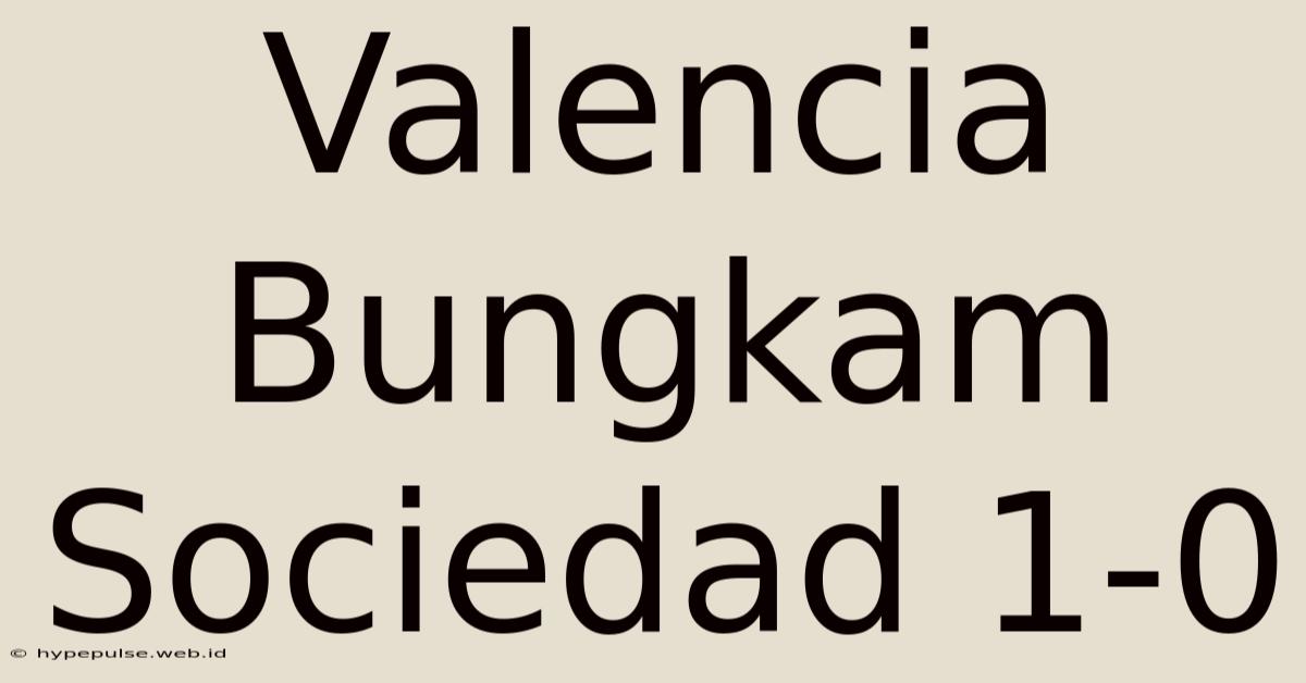 Valencia Bungkam Sociedad 1-0