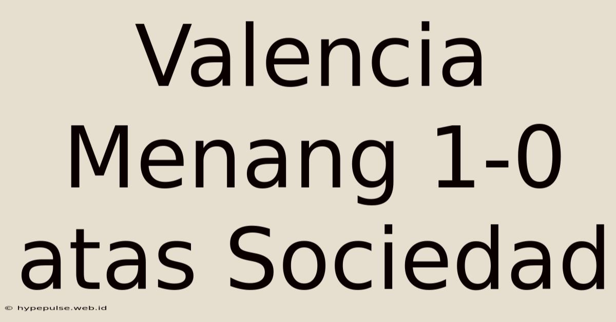 Valencia Menang 1-0 Atas Sociedad