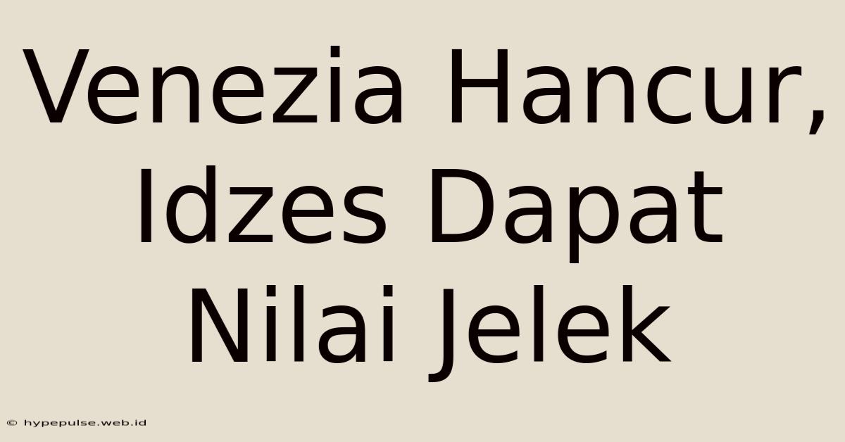 Venezia Hancur, Idzes Dapat Nilai Jelek